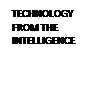 Cuadro de texto: TECHNOLOGY FROM THE INTELLIGENCE 